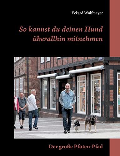 So kannst du deinen Hund überallhin mitnehmen:: Der große Pfoten-Pfad