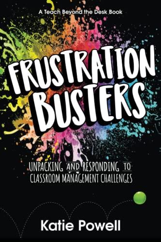 Frustration Busters: Unpacking and Responding to Classroom Management Challenges