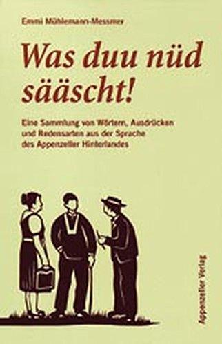 Was duu nu&#x308;d sa&#x308;a&#x308;scht! eine Sammlung von Wo&#x308;rtern, Ausdru&#x308;cken und Redensarten aus der Sprache des Appenzeller Hinterlandes