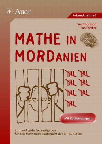 Mathe in MORDanien: Kriminell gute Sachaufgaben für den Mathematikunterricht der 8.-10. Klasse