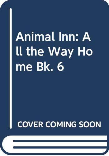 All the Way Home (Bk. 6) (Animal Inn)