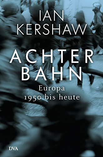 Achterbahn: Europa 1950 bis heute  - Vom Autor des Bestsellers Höllensturz