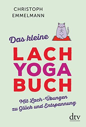 Das kleine Lachyoga-Buch: Mit Lach-Übungen zu Glück und Entspannung