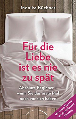 Für die Liebe ist es nie zu spät: Absolute Beginner - wenn Sie das erste Mal noch vor sich haben