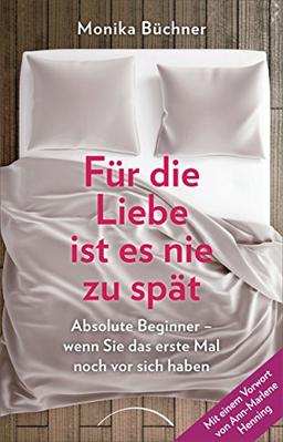 Für die Liebe ist es nie zu spät: Absolute Beginner - wenn Sie das erste Mal noch vor sich haben