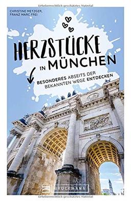 München Stadtführer: Herzstücke in München – Besonderes abseits der bekannten Wege entdecken. Insidertipps für Touristen und (Neu)Einheimische. Neu 2021.