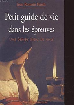 PETIT GUIDE DE VIE DANS LES EPREUVES. Une lampe dans la nuit