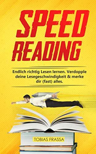 Speedreading: Endlich richtig Lesen lernen. Verdopple deine Lesegeschwindigkeit & merke dir (fast) alles.