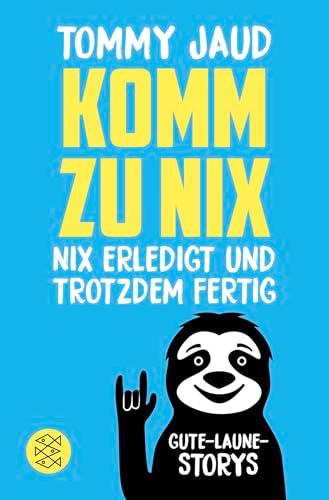 Komm zu nix – Nix erledigt und trotzdem fertig: Gute-Laune-Storys