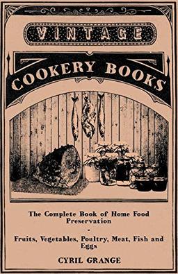 The Complete Book of Home Food Preservation-Fruits, Vegetables, Poultry, Meat, Fish and Eggs