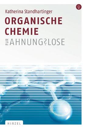 Organische Chemie für Ahnungslose: Eine Einstiegshilfe für Studierende