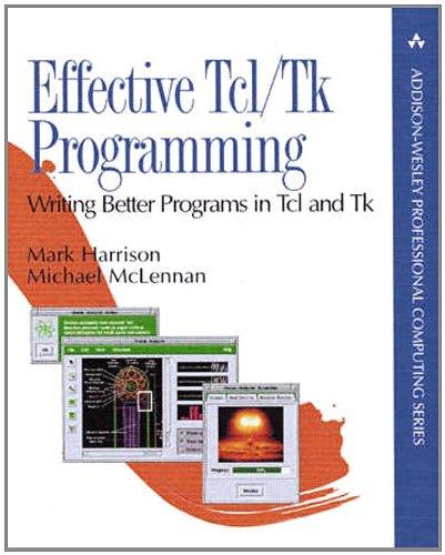 Effective TCL/TK Programming: Writing Better Programs with TCL and TK: Writing Better Programs in TCL and TK (Addison-Wesley Professional Computing)