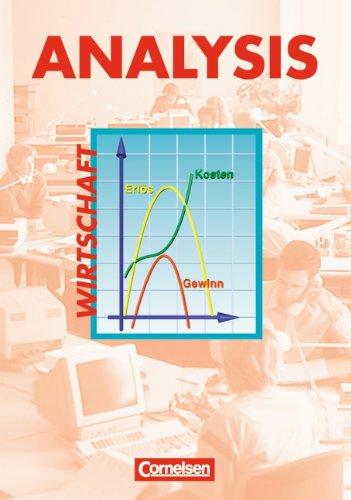Analysis - Wirtschaft: Analysis, Kaufmännisch-wirtschaftliche Richtung, EURO, Schülerbuch: Funktionen, Folgen und Reihen, Finanzmathematik, ... sowie Anwendungen aus der Wirtschaft