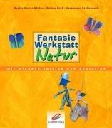 FantasieWerkstatt Natur. Mit Kindern spielen und gestalten