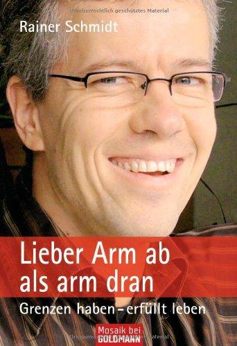 Lieber Arm ab als arm dran: Grenzen haben - erfüllt leben