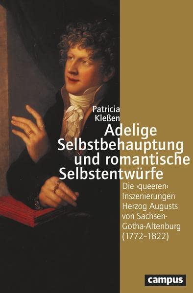 Adelige Selbstbehauptung und romantische Selbstentwürfe: Die ›queeren‹ Inszenierungen Herzog Augusts von Sachsen-Gotha-Altenburg (1772–1822) (Geschichte und Geschlechter, 78)