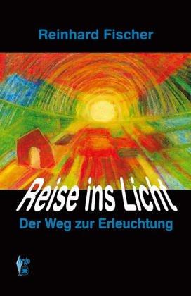 Reise ins Licht. Der Weg zur Erleuchtung