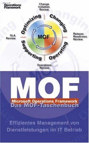 Das MOF-Taschenbuch. Microsoft Operations Framework: Effizientes Management von Dienstleistungen im IT Betrieb: A Pocket Guide