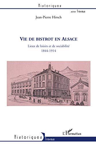 Vie de bistrot en Alsace : lieux de loisirs et de sociabilité : 1844-1914