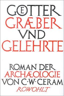 Götter, Gräber und Gelehrte: Roman der Archäologie