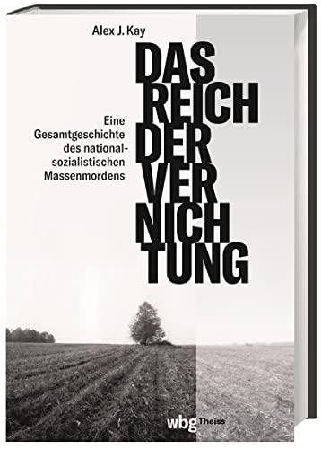 Das Reich der Vernichtung. Eine Gesamtgeschichte des nationalsozialistischen Massenmords. Die strategische Bedeutung der NS-Verbrechen für Politik und ... des nationalsozialistischen Massenmordens