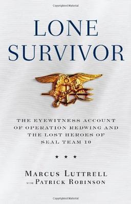 Lone Survivor: The Eyewitness Account of Operation Redwing and the Lost Heroes of SEAL Team 10