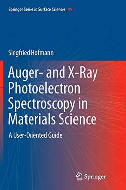 Auger- and X-Ray Photoelectron Spectroscopy in Materials Science: A User-Oriented Guide (Springer Series in Surface Sciences, 49, Band 49)