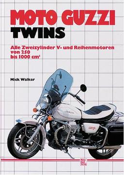 Moto Guzzi Twins. Alle Zweizylinder V- und Reihenmotoren von 250 bis 1000 ccm