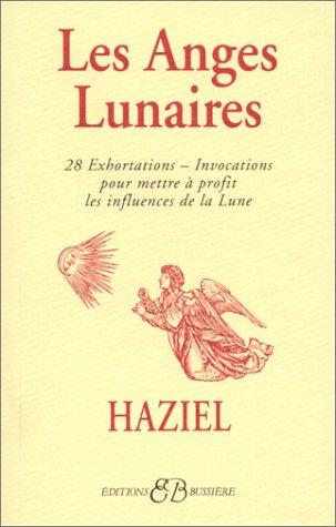 Les anges lunaires : 28 exhortations et invocations pour mettre à profit les influences de la Lune