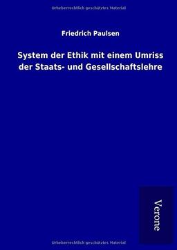 System der Ethik mit einem Umriss der Staats- und Gesellschaftslehre