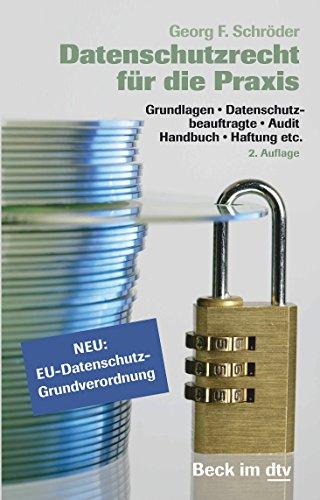 Datenschutzrecht für die Praxis: Grundlagen, Datenschutzbeauftragte, Audit, Handbuch, Haftung etc. (dtv Beck Rechtsberater)