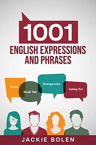 1001 English Expressions and Phrases: Common Sentences and Dialogues Used by Native English Speakers in Real-Life Situations (Learn to Speak English, Band 4)