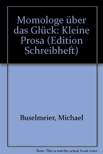 Monologe über das Glück: Kleine Prosa (Edition Schreibheft)