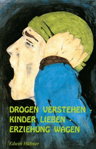 Drogen verstehen, Kinder lieben, Erziehung wagen