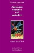 Aggression verstehen und verändern. Psychotherapeutischer Umgang mit destruktiven Selbstzuständen (Leben Lernen 173)