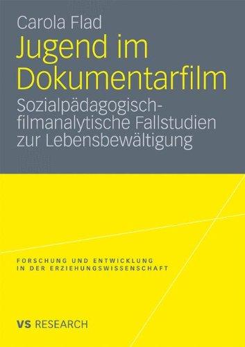 Jugend Im Dokumentarfilm: Sozialpädagogisch-filmanalytische Fallstudien zur Lebensbewältigung (Forschung und Entwicklung in der Erziehungswissenschaft) (German Edition)