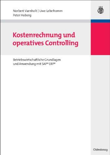 Kostenrechnung und operatives Controlling: Betriebswirtschaftliche Grundlagen und Anwendung mit SAP® ERP®: Betriebswirtschaftliche Grundlagen und Anwendung mit SAP R/3