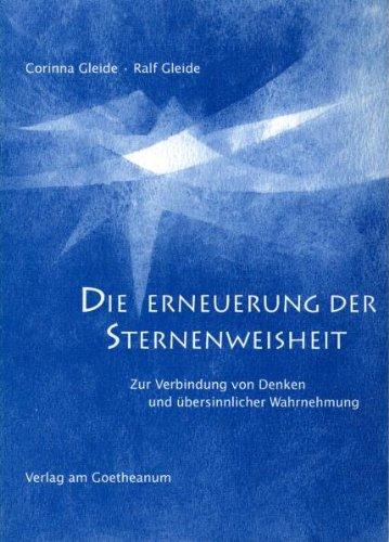 Die Erneuerung der Sternenweisheit. Zur Verbindung von Denken und übersinnlicher Wahrnehmung