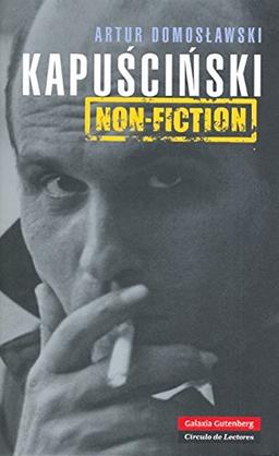 Kapuscinski Non-Fiction: El hombre, el reportero y su época (Biografías y Memorias)