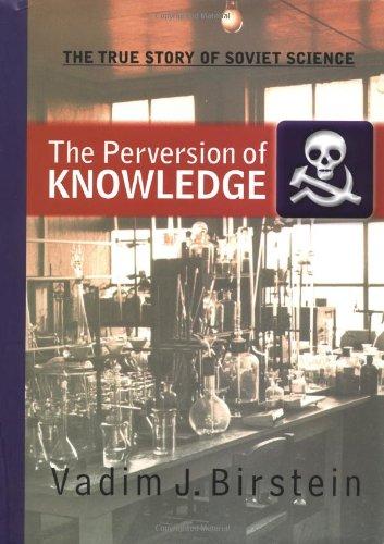 The Perversion Of Knowledge: The True Story Of Soviet Science: The Moral Dilemma of Soviet Scientists