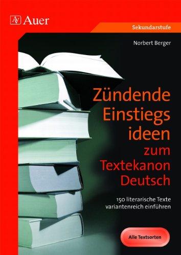 Zündende Einstiegsideen zum Textekanon Deutsch: 150 literarische Texte variantenreich einführen