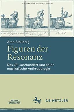 Figuren der Resonanz: Das 18. Jahrhundert und seine musikalische Anthropologie