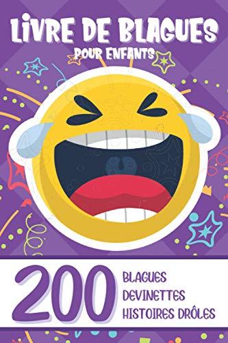 LIVRE DE BLAGUES POUR ENFANTS: 200 Histoires Drôles et Devinettes ! Essaye de ne pas rire !