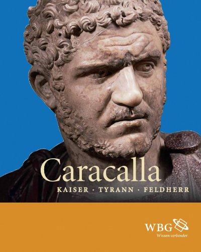 Caracalla: Kaiser · Tyrann · Feldherr