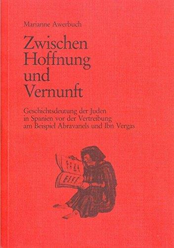 Zwischen Hoffnung und Vernunft: Geschichtsdeutung der Juden in Spanien vor der Vertreibung am Beispiel Abravanels und Ibn Vergas (Studien zu Kirche und Israel)