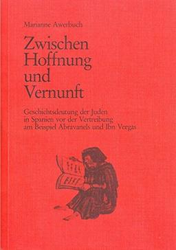 Zwischen Hoffnung und Vernunft: Geschichtsdeutung der Juden in Spanien vor der Vertreibung am Beispiel Abravanels und Ibn Vergas (Studien zu Kirche und Israel)