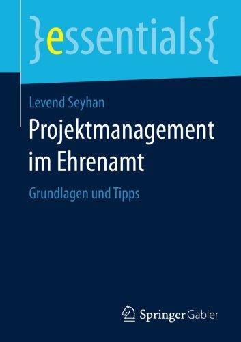 Projektmanagement im Ehrenamt: Grundlagen und Tipps (essentials)