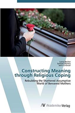 Constructing Meaning through Religious Coping: Rebuilding the Shattered Assumptive World of Bereaved Mothers