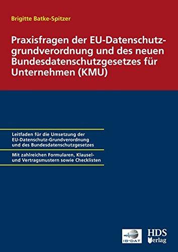 Praxisfragen der EU-Datenschutzgrundverordnung und des neuen Bundesdatenschutzgesetzes für Unternehmen (KMU)