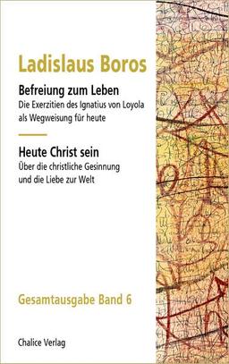 Befreiung zum Leben: Ignatius von Loyola | Heute Christ sein: Gesamtausgabe Band 6